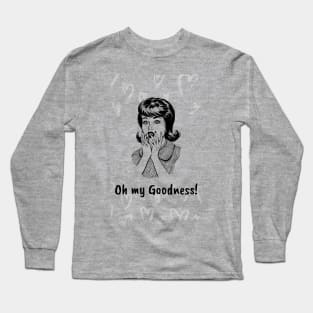 Oh My Goodness! Long Sleeve T-Shirt